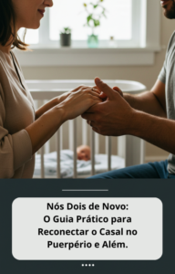 Nós Dois de Novo: O kit de primeiros socorros para resgatar a intimidade e a parceria do casal antes e após-parto.